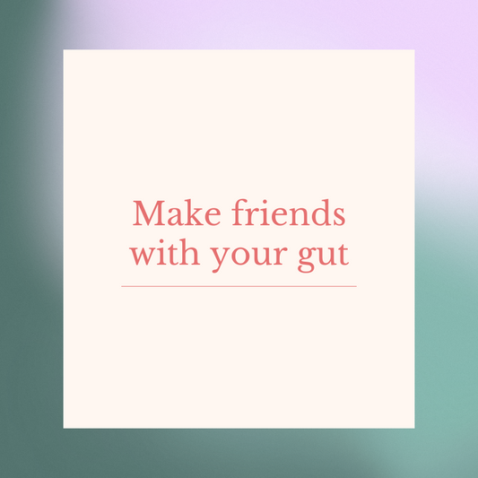 Make Friends with Your Gut: