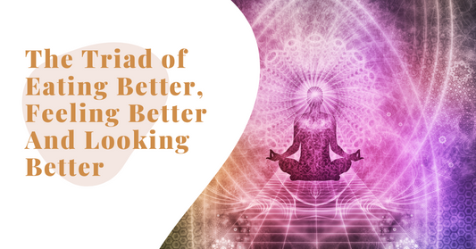 The triad of eating better, feeling better and looking better: